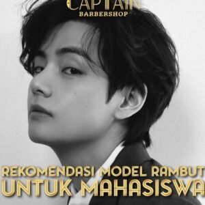 Rekomendasi Barbershop Jakarta Barat: Rekomendasi Model Rambut untuk Mahasiswa