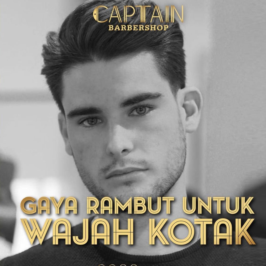Rekomendasi Gaya Rambut Untuk Wajah Kotak ala Captain Barbershop Near Me di Jakarta Barat